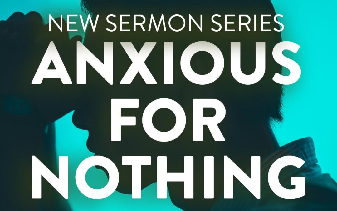 New Series – “Anxious For Nothing”